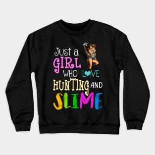 Just A Girl Who Loves Hunting And Slime Crewneck Sweatshirt